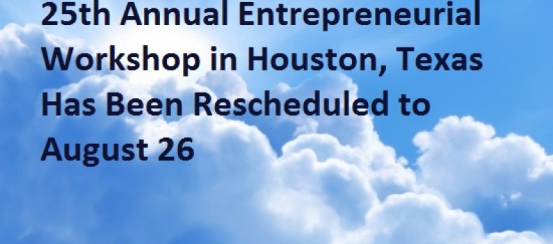 Entrepreneurial Workshop – Rescheduled to August 26 – Houston, Texas